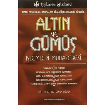 ALTIN VE GÜMÜŞ İŞLEMLERİ MUHASEBESI ARACI KURUMLAR, BANKALAR, TICARI İŞLETMELERE YÖNELİK - SINAN ASLAN