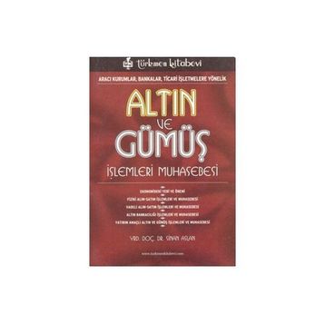 ALTIN VE GÜMÜŞ İŞLEMLERİ MUHASEBESI ARACI KURUMLAR, BANKALAR, TICARI İŞLETMELERE YÖNELİK - SINAN ASLAN