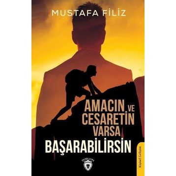 Amacın Ve Cesaretin Varsa Başarabilirsin - Mustafa Filiz
