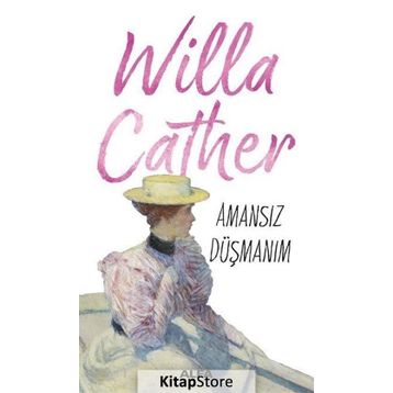 Amansız Düşmanım - Willa Cather