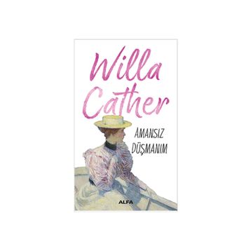 Amansız Düşmanım - Willa Cather