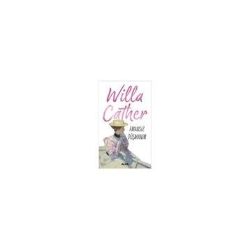 Amansız Düşmanım - Willa Cather