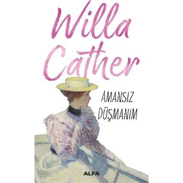 Amansız Düşmanım - Willa Cather