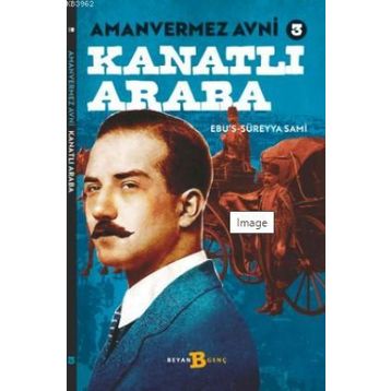 Amanvermez Avni - Kanatlı Araba - Ebüssüreyya Sami