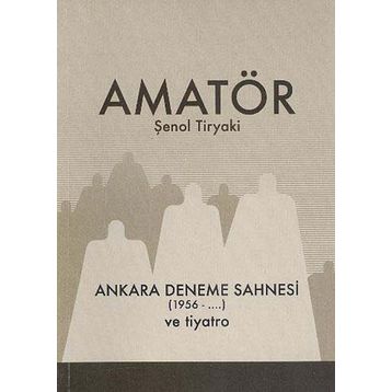 Amatör - Ankara Deneme Sahnesi 1956-... ve Tiyatro - Şenol Tiryaki