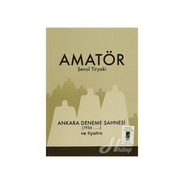 Amatör - Ankara Deneme Sahnesi 1956-... ve Tiyatro - Şenol Tiryaki
