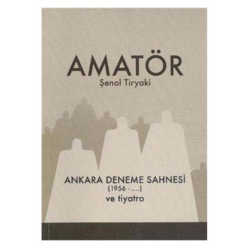 Amatör - Ankara Deneme Sahnesi 1956-... ve Tiyatro - Şenol Tiryaki