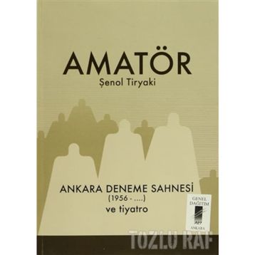 Amatör - Ankara Deneme Sahnesi 1956-... ve Tiyatro - Şenol Tiryaki