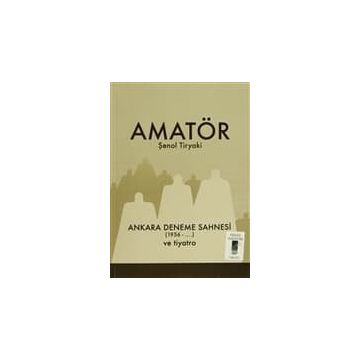 Amatör - Ankara Deneme Sahnesi 1956-... ve Tiyatro - Şenol Tiryaki