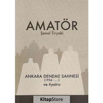 Amatör - Ankara Deneme Sahnesi 1956-... ve Tiyatro - Şenol Tiryaki