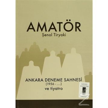 Amatör - Ankara Deneme Sahnesi 1956-... ve Tiyatro - Şenol Tiryaki