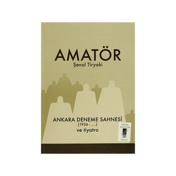 Amatör - Ankara Deneme Sahnesi 1956-... ve Tiyatro - Şenol Tiryaki