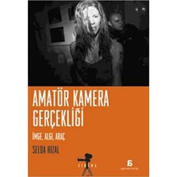AMATÖR KAMERA GERÇEKLİĞİ İMGE, ALGI, ARAÇ - SELDA HIZAL