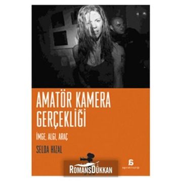 AMATÖR KAMERA GERÇEKLİĞİ İMGE, ALGI, ARAÇ - SELDA HIZAL