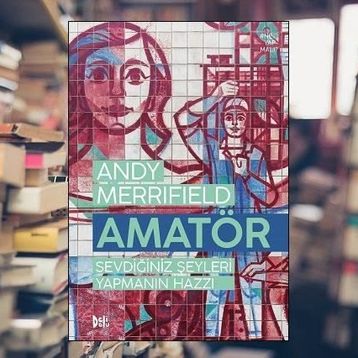 Amatör - Sevdiğiniz Şeyleri Yapmanın Hazzı - Andy Merrifield
