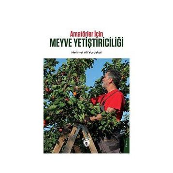 Amatörler İçin Meyve Yetiştiriciliği - Mehmet Ali Yurdakul - Dorlion Yayınevi