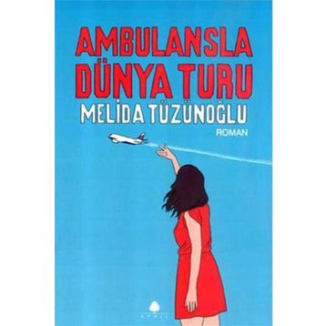 AMBULANSLA DÜNYA TURU - MELIDA TÜZÜNOĞLU