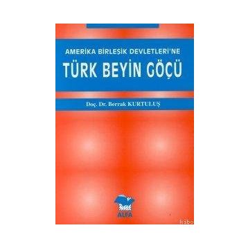 AMERIKA BİRLEŞİK DEVLETLERI´NE TÜRK BEYIN GÖÇÜ - BERRAK KURTULUŞ