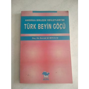 AMERIKA BİRLEŞİK DEVLETLERI´NE TÜRK BEYIN GÖÇÜ - BERRAK KURTULUŞ