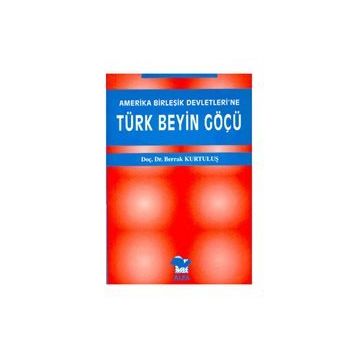 AMERIKA BİRLEŞİK DEVLETLERI´NE TÜRK BEYIN GÖÇÜ - BERRAK KURTULUŞ