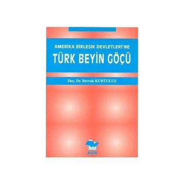 AMERIKA BİRLEŞİK DEVLETLERI´NE TÜRK BEYIN GÖÇÜ - BERRAK KURTULUŞ