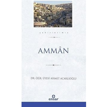 Amman - Şehirlerimiz 1 - Ahmet Acarlıoğlu