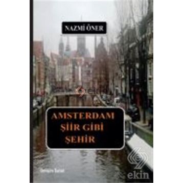 Amsterdam Şiir Gibi Şehir - Nazmi Öner