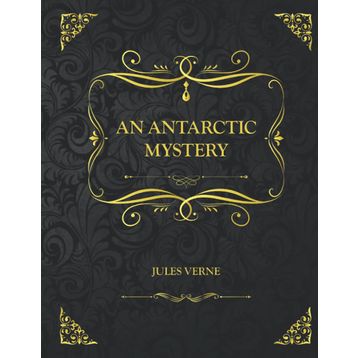 An Antarctic Mystery - Jules Verne