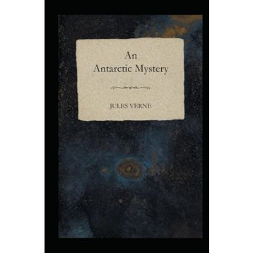 An Antarctic Mystery - Jules Verne