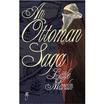 AN OTTOMAN SAGA - LATIFE MARDIN