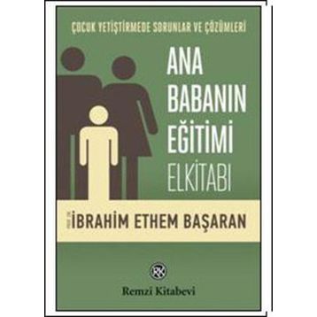 Ana Babanın Eğitimi Elkitabı - Prof. Dr. İbrahim Ethem Başaran