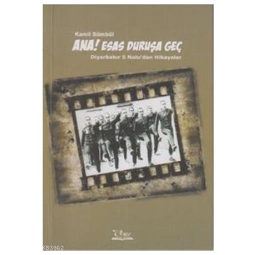 ANA! ESAS DURUŞA GEÇ DİYARBAKIR 5 NOLU'DAN HIKAYELER - KAMIL SÜMBÜL