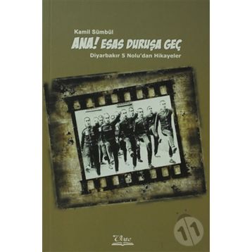ANA! ESAS DURUŞA GEÇ DİYARBAKIR 5 NOLU'DAN HIKAYELER - KAMIL SÜMBÜL