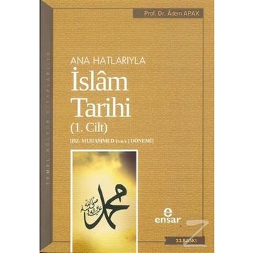 Ana Hatlarıyla İslam Tarihi - 1. Cilt - Adem Apak