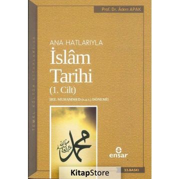Ana Hatlarıyla İslam Tarihi - 1. Cilt - Adem Apak
