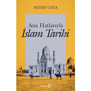 Ana Hatlarıyla İslam Tarihi - Aydın Usta