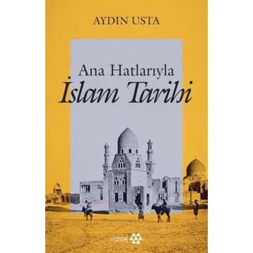 Ana Hatlarıyla İslam Tarihi - Aydın Usta