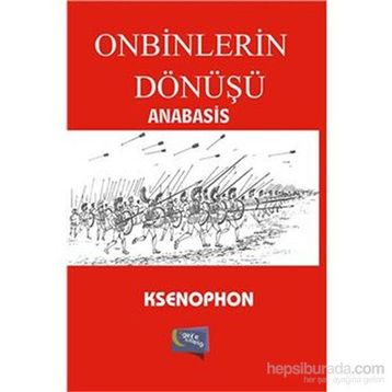 Anabasis - Onbinlerin Dönüşü - Ksenophon