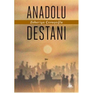 Anadolu Destanı - Zekeriya Çavuşoğlu