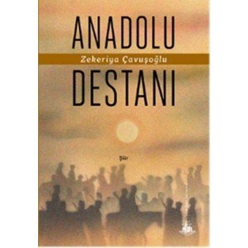 Anadolu Destanı - Zekeriya Çavuşoğlu