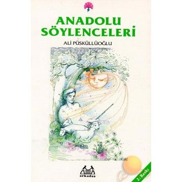 ANADOLU SÖYLENCELERİ - ALI PÜSKÜLLÜOĞLU