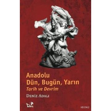 Anadolu Tarih ve Devrim Dün, Bugün, Yarın - Denız Adalı