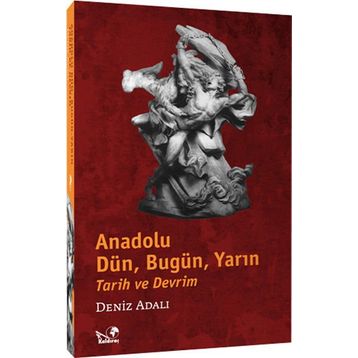 Anadolu Tarih ve Devrim Dün, Bugün, Yarın - Denız Adalı