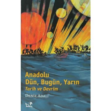 Anadolu Tarih ve Devrim Dün, Bugün, Yarın - Denız Adalı