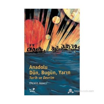 Anadolu Tarih ve Devrim Dün, Bugün, Yarın - Denız Adalı