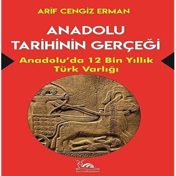 Anadolu Tarihinin Gerçeği - Arif Cengiz Erman