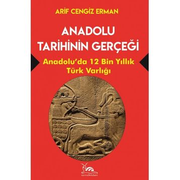 Anadolu Tarihinin Gerçeği - Arif Cengiz Erman