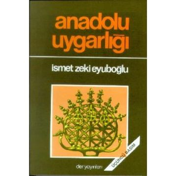 ANADOLU UYGARLIĞI - İSMET ZEKI EYÜBOĞLU