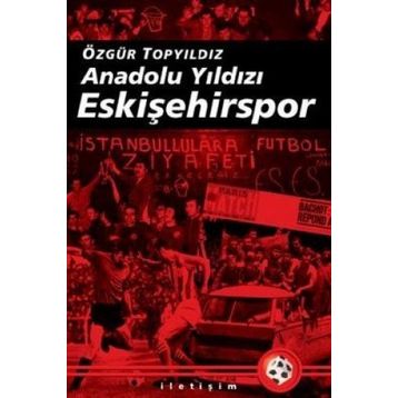 ANADOLU YILDIZI ESKİŞEHİRSPOR 2003-2008 ARASI GELİŞMELERLE BIRLIKTE - ÖZGÜR TOPYILDIZ
