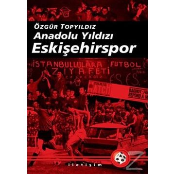 ANADOLU YILDIZI ESKİŞEHİRSPOR 2003-2008 ARASI GELİŞMELERLE BIRLIKTE - ÖZGÜR TOPYILDIZ